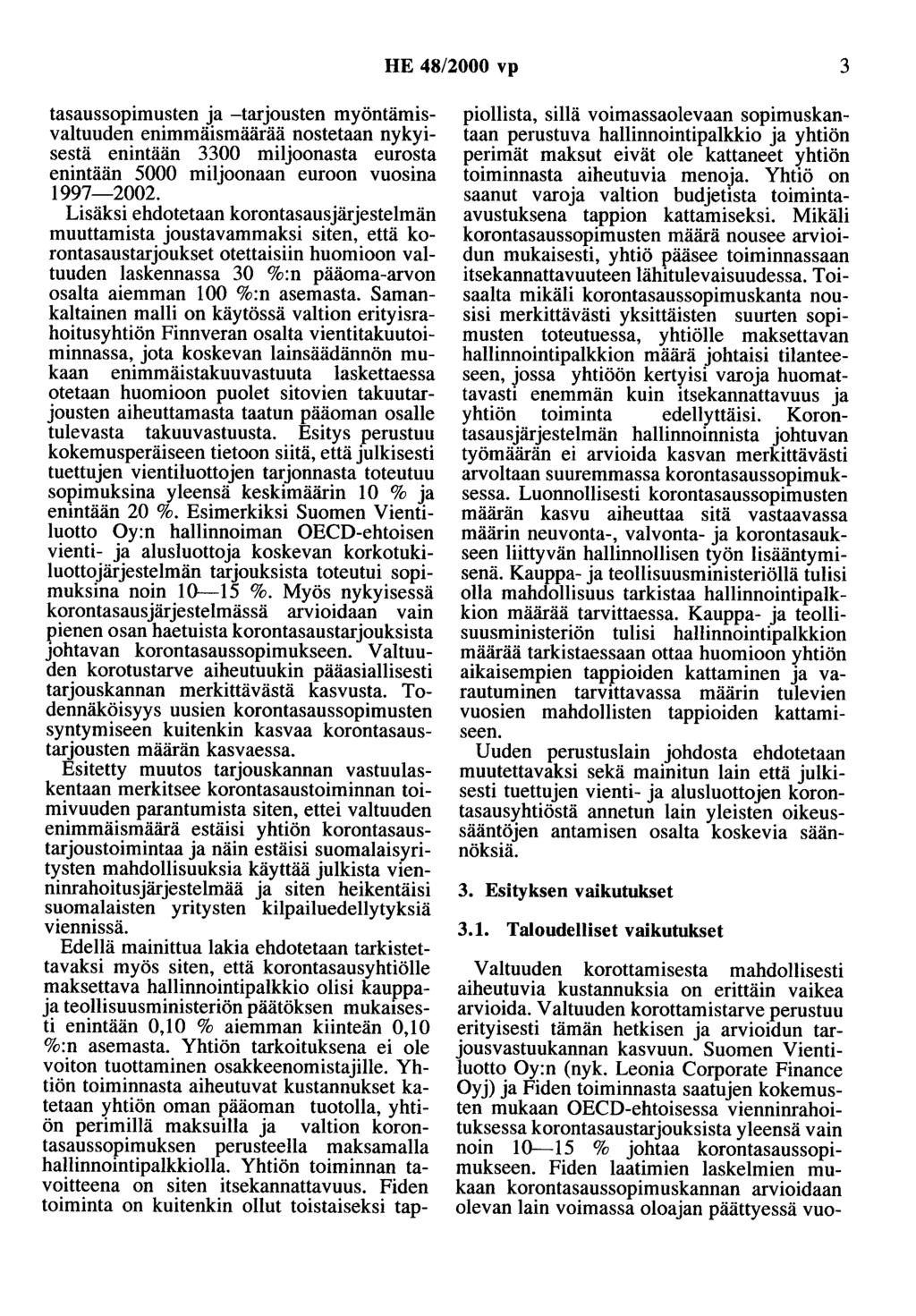 HE 48/2000 vp 3 tasaussopimusten ja -tarjousten myöntämisvaltuuden enimmäismäärää nostetaan nykyisestä enintään 3300 miljoonasta eurosta enintään 5000 miljoonaan euroon vuosina 997-2002.