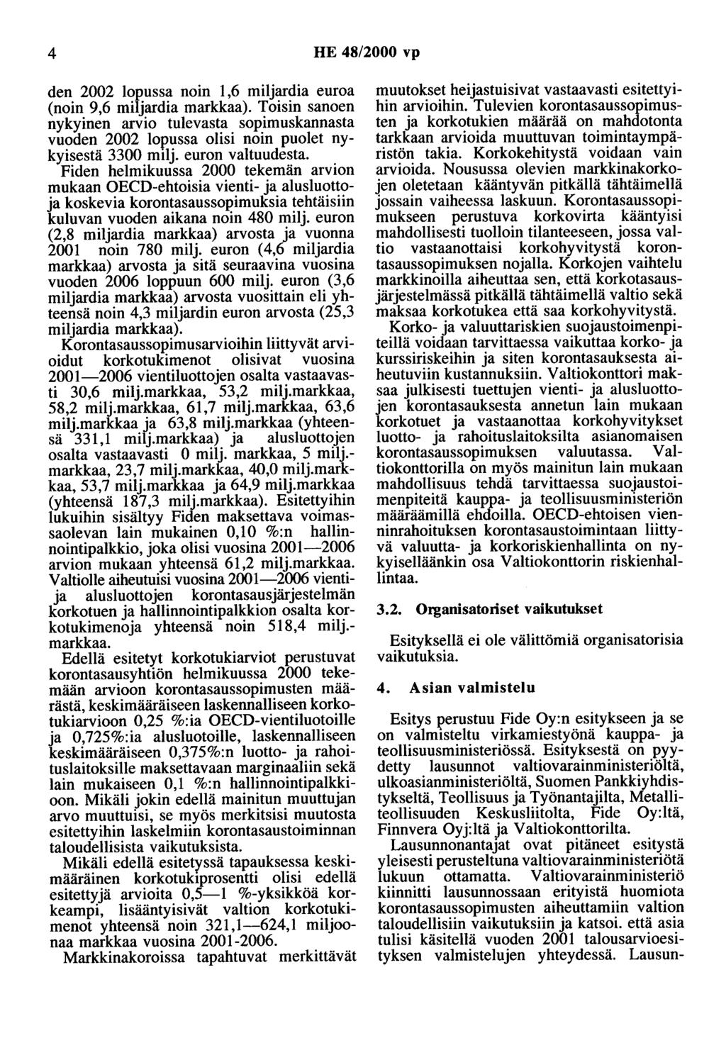 4 HE 48/2000 vp den 2002 lopussa noin,6 miljardia euroa (noin 9,6 miljardia markkaa). Toisin sanoen nykyinen arvio tulevasta sopimuskannasta vuoden 2002 lov.