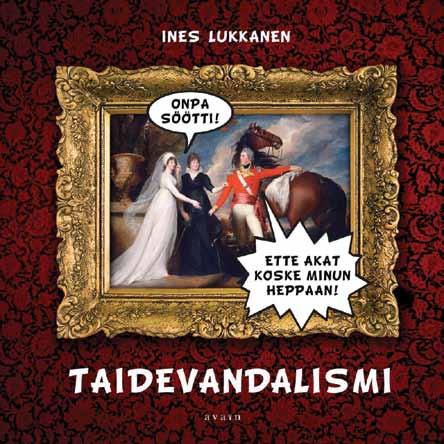 Ines Lukkanen Taidevandalismi isbn 978-952-304-188-2 kl 74, 85.2 sidottu 148 x 148 mm kansi timo numminen ilmestyy elokuussa Anarkiaa kirjahyllyyn!