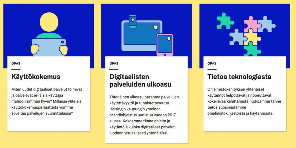 fi/digipalveluopas Digitaalisten palveluiden kehittämisperiaatteet Ohjeistuksia käyttökokemuksen, ulkoasun ja kaupungilla käytettävien teknologioiden käyttöönottoon, parhaiden käytäntöjen ja