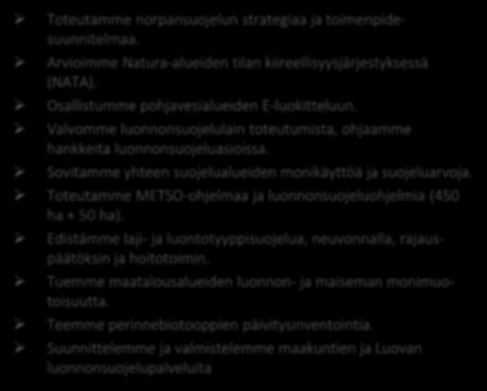 Maanomistajat saavat suojeluasioissa nopean ja tasapuolisen palvelun. Tiedot luontoarvoista hankitaan hankesuunnittelun alkuvaiheessa, ja ne otetaan huomioon suunnittelussa.