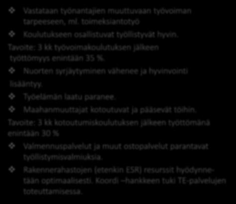 Nuorten syrjäytyminen vähenee ja hyvinvointi lisääntyy. Työelämän laatu paranee. Maahanmuuttajat kotoutuvat ja pääsevät töihin.
