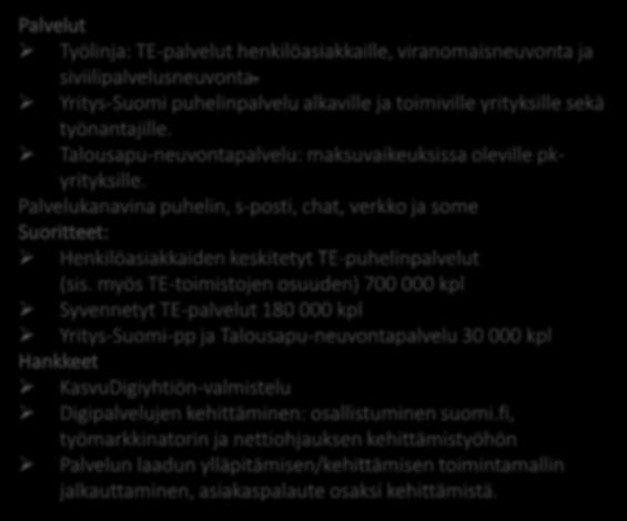 On vähennetty asiakkaiden suoria yhteydenottoja TE-toimistoihin, ELY-keskuksiin ja KEHAan. On tuettu asiakkaita ottamaan käyttöön uusia digitaalisia palveluja.