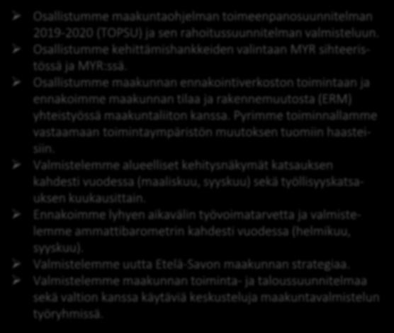 Alueidenkehittämisen yhteistyö ja hanketoiminta toteuttavat maakuntastrategiaa Toiminnan tulokset Etelä-Savon alue kehittyy ja talous kasvaa, ihmiset työllistyvät.