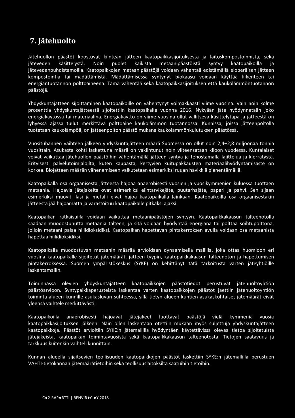 Mädättämisessä syntynyt biokaasu voidaan käyttää liikenteen tai energiantuotannon polttoaineena. Tämä vähentää sekä kaatopaikkasijoituksen että kaukolämmöntuotannon päästöjä.