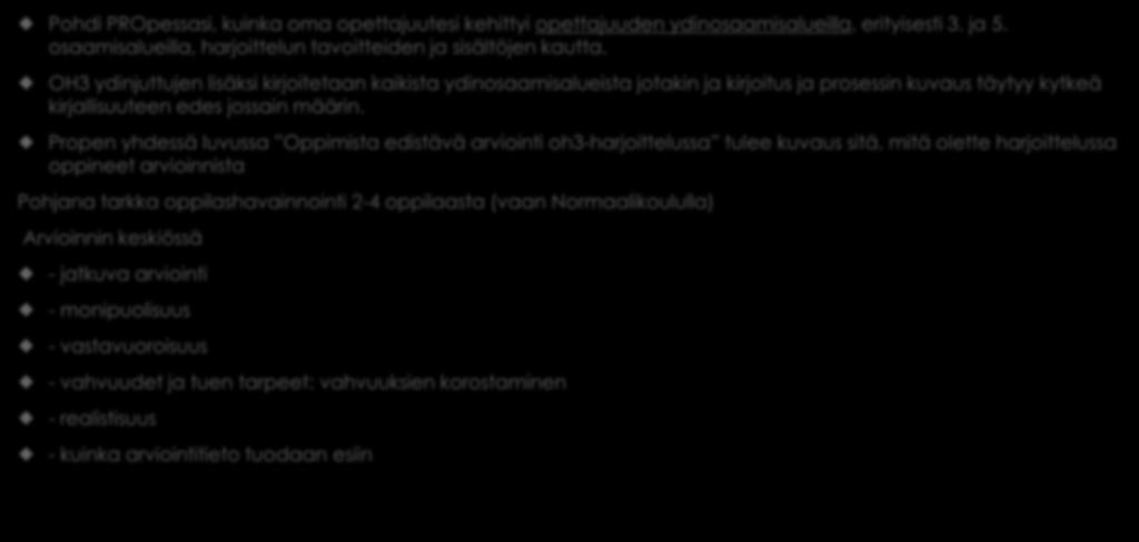 Pohdi PROpessasi, kuinka oma opettajuutesi kehittyi opettajuuden ydinosaamisalueilla, erityisesti 3. ja 5. osaamisalueilla, harjoittelun tavoitteiden ja sisältöjen kautta.