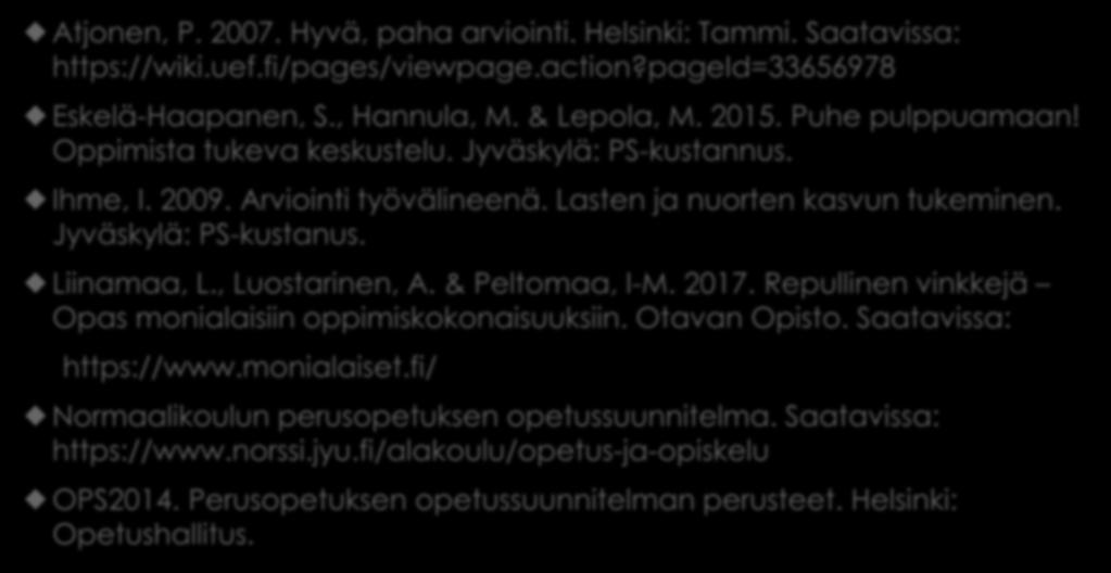 Atjonen, P. 2007. Hyvä, paha arviointi. Helsinki: Tammi. Saatavissa: https://wiki.uef.fi/pages/viewpage.action?pageid=33656978 Eskelä-Haapanen, S., Hannula, M. & Lepola, M. 2015. Puhe pulppuamaan!