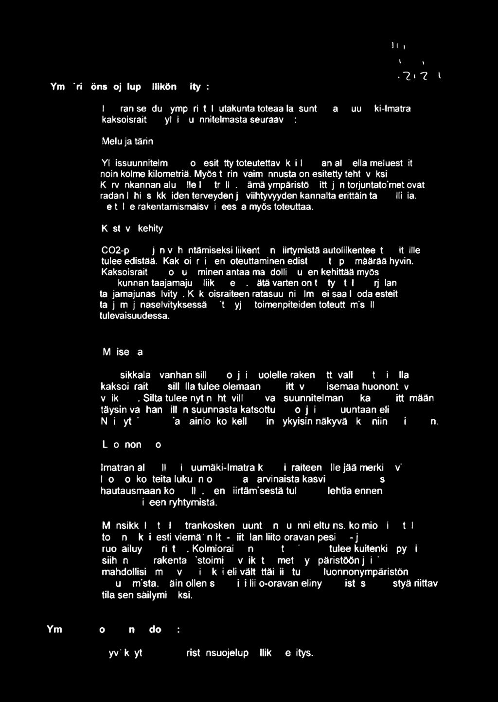 meluesteitä noin kolme kilometriä. Myös tärinävaimennusta on esitetty tehtäväksi Korvankannan alueelle Imatralla.