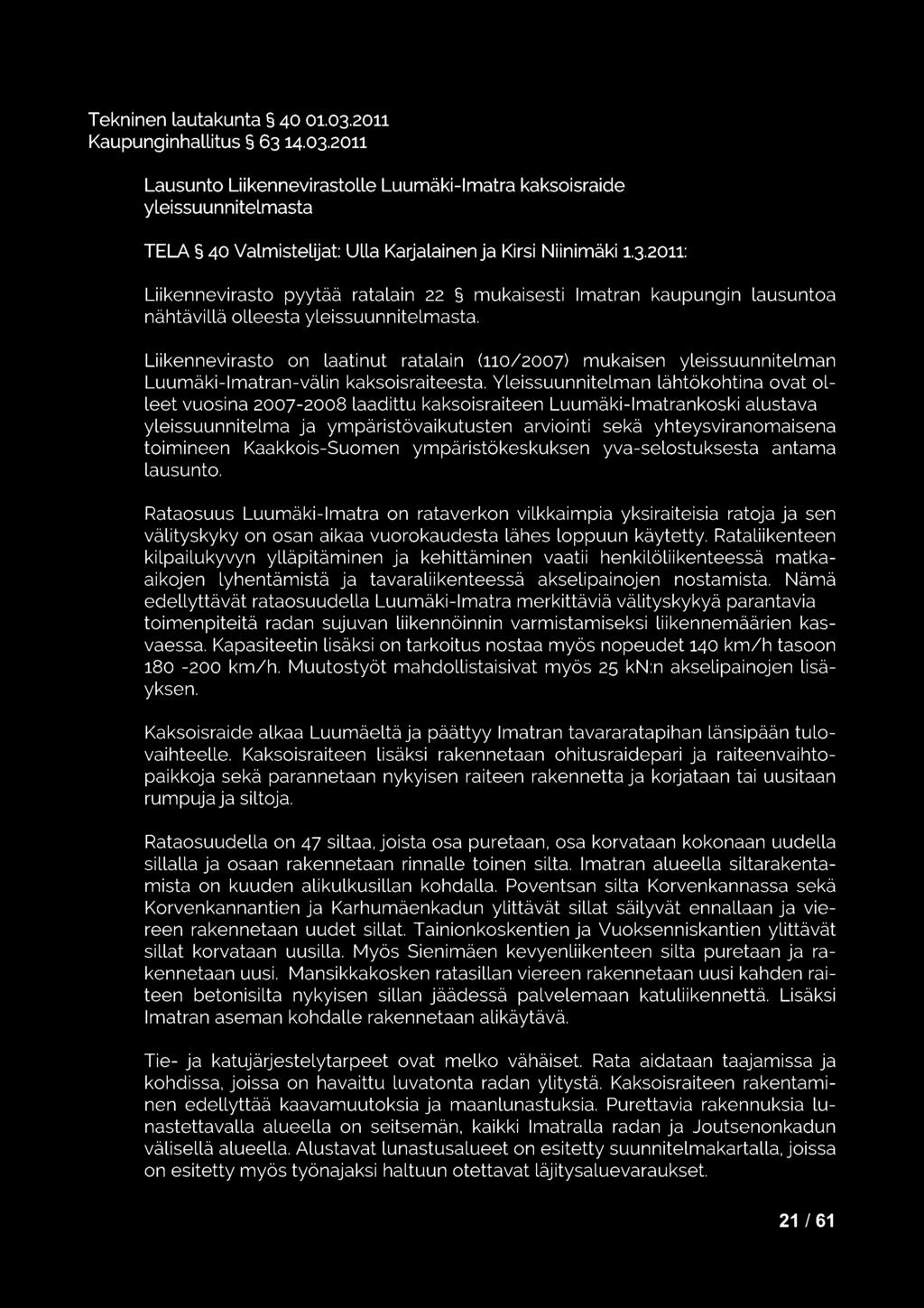 Imatran kaupungin lausuntoa Liikennevirasto on laatinut ratalain (110/2007) mukaisen yleissuunnitelman Luumäki-Imatran-välin kaksoisraiteesta.
