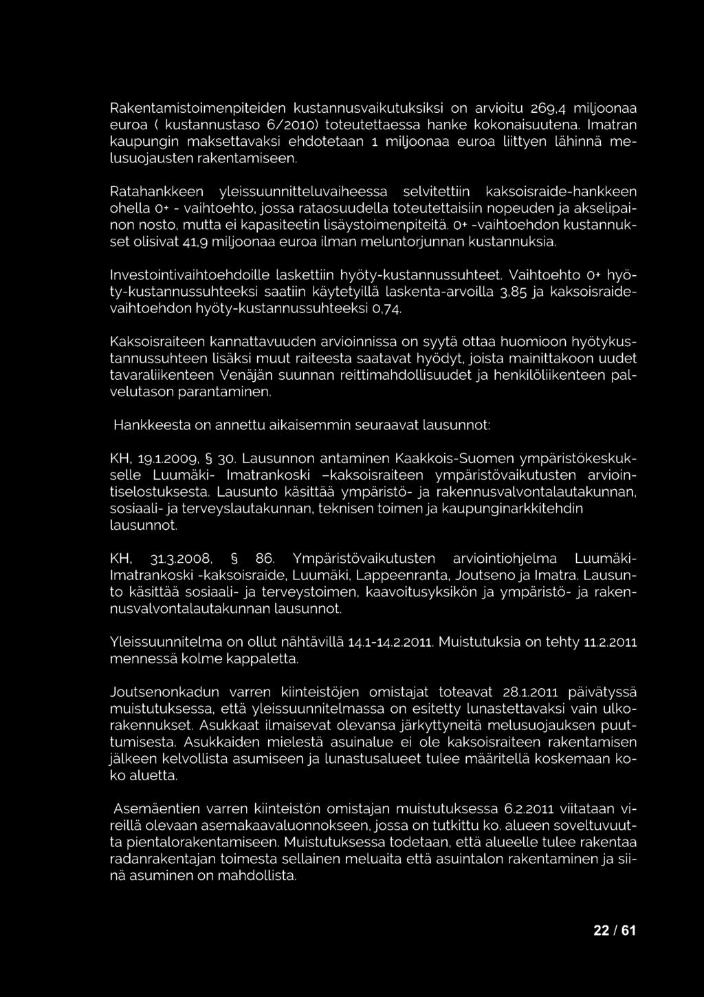 Ratahankkeen yleissuunnitteluvaiheessa selvitettiin kaksoisraide-hankkeen ohella o+ - vaihtoehto, jossa rataosuudella toteutettaisiin nopeuden ja akselipainon nosto, mutta ei kapasiteetin