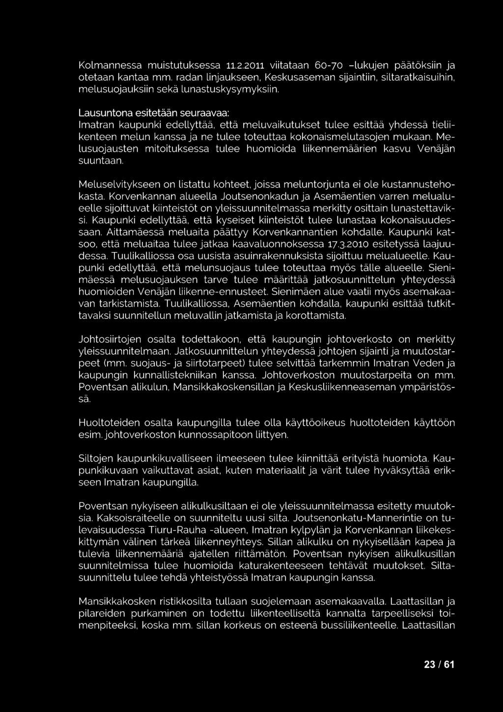 Melusuojausten mitoituksessa tulee huomioida liikennemäärien kasvu Venäjän suuntaan. Meluselvitykseen on listattu kohteet, joissa meluntorjunta ei ole kustannustehokasta.