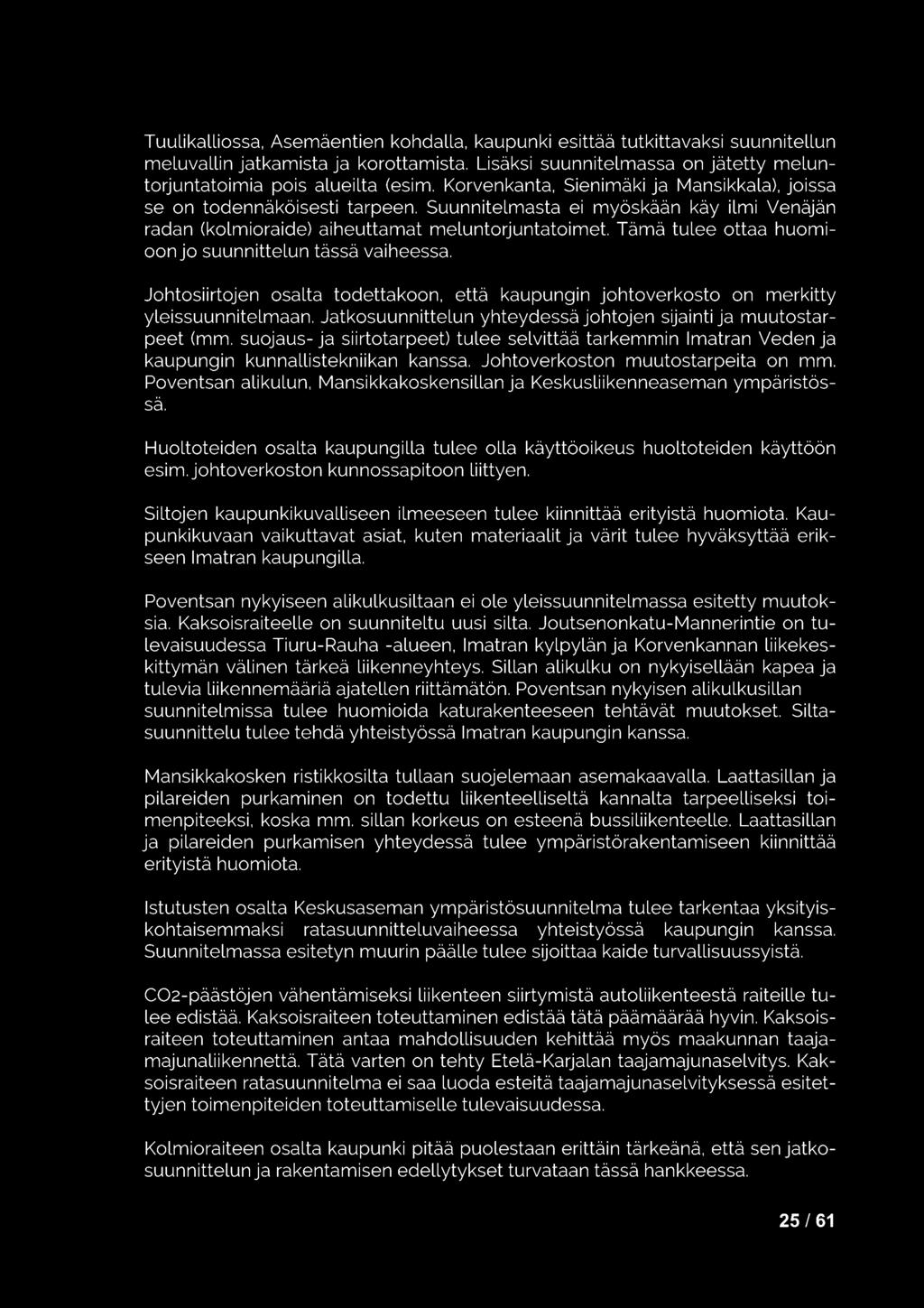 Tämä tulee ottaa huomioon jo suunnittelun tässä vaiheessa. Johtosiirtojen osalta todettakoon, että kaupungin johtoverkosto on merkitty yleissuunnitelmaan.