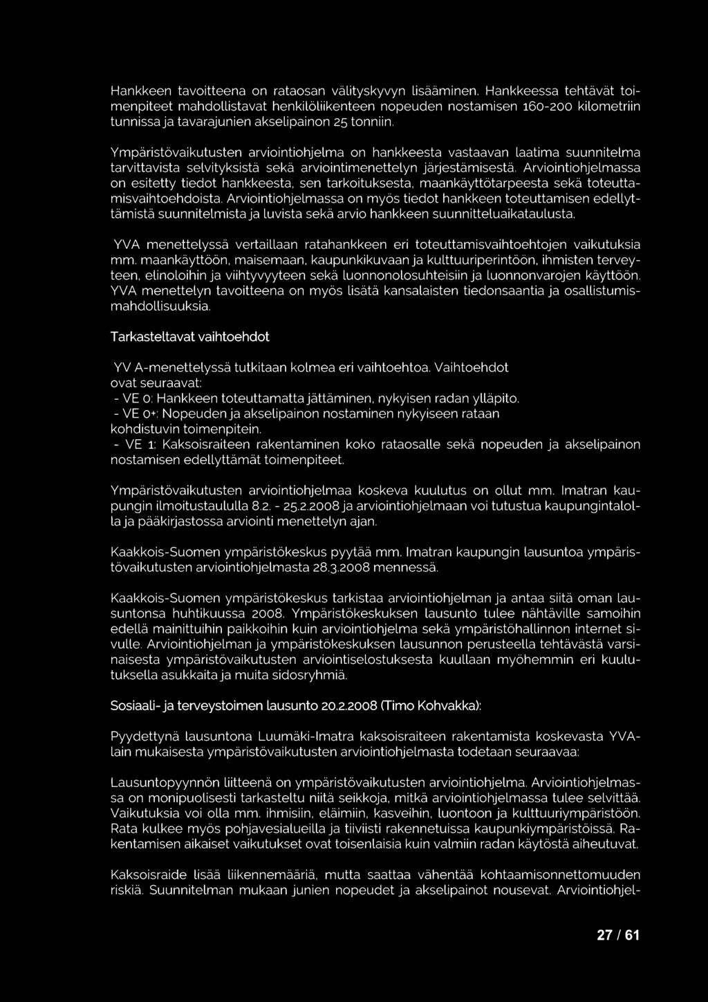 Ympäristövaikutusten arviointiohjelma on hankkeesta vastaavan laatima suunnitelma tarvittavista selvityksistä sekä arviointimenettelyn järjestämisestä.