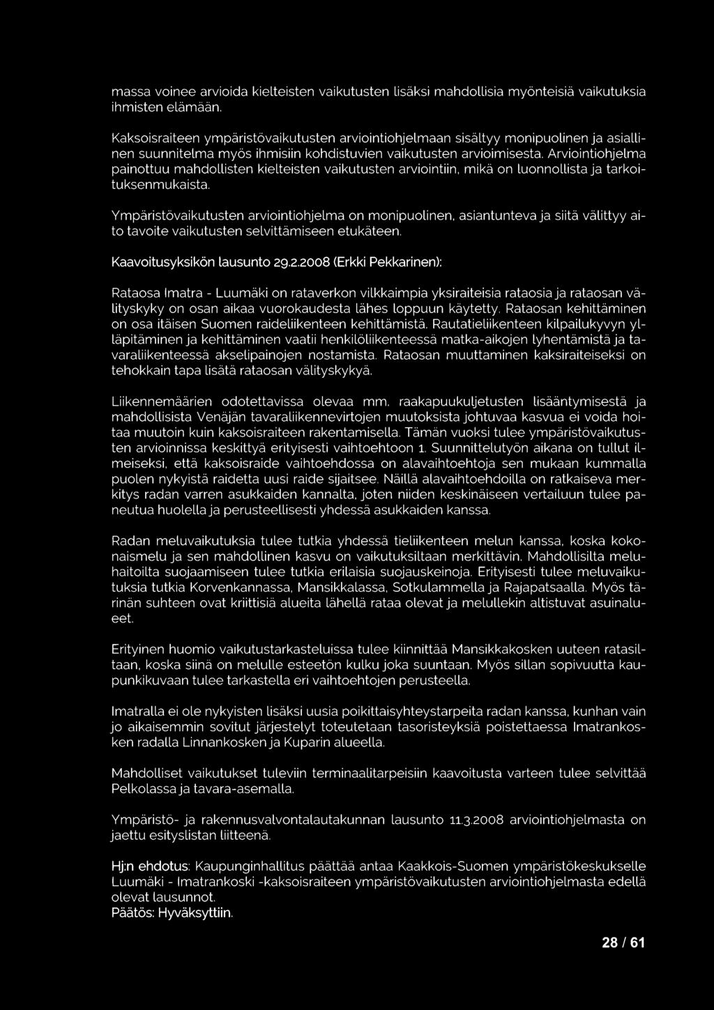 Arviointiohjelma painottuu mahdollisten kielteisten vaikutusten arviointiin, mikä on luonnollista ja tarkoituksenmukaista.