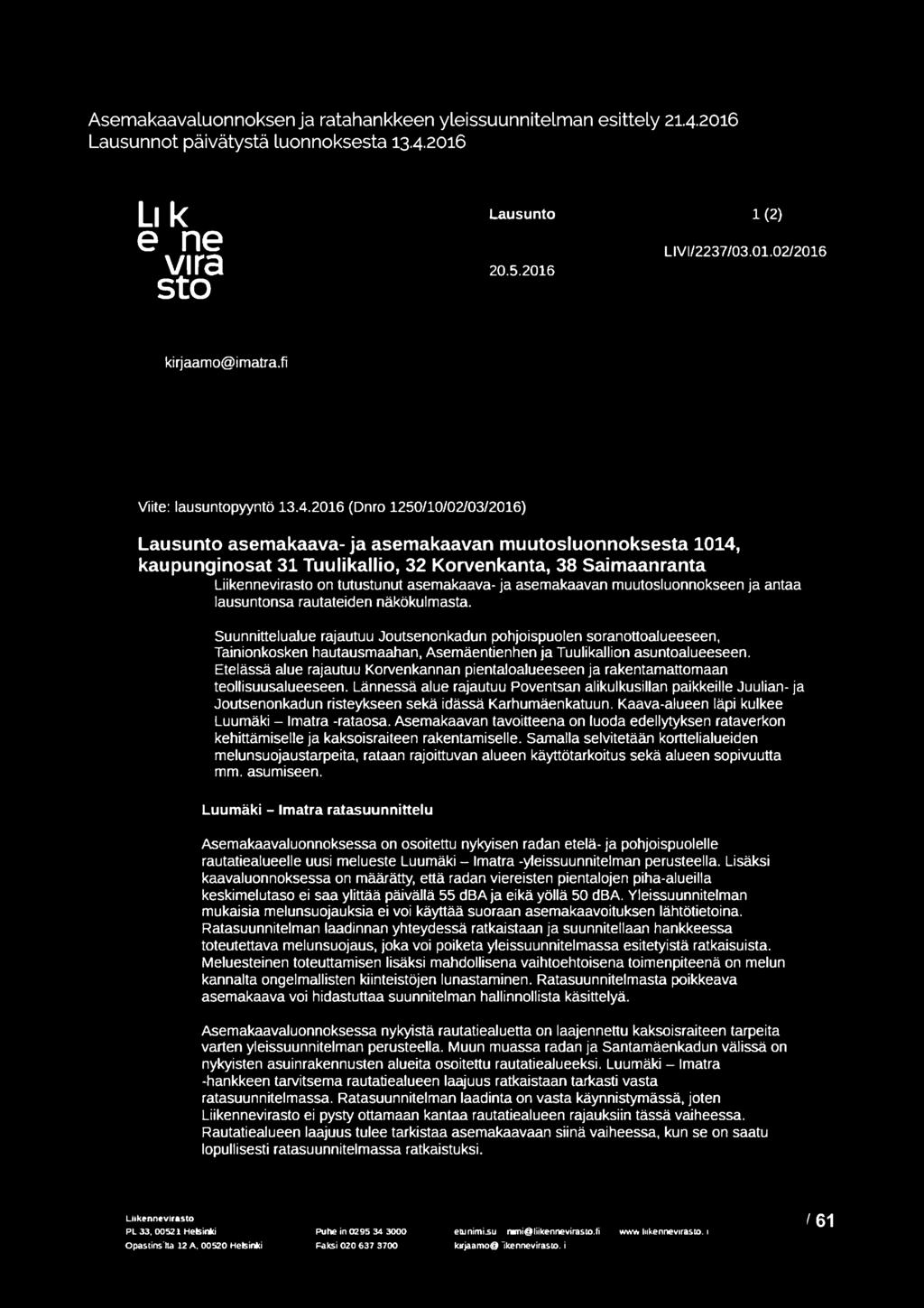 2016 (Dnro 1250/10/02/03/2016) Lausunto asemakaava- ja asemakaavan muutosluonnoksesta 1014, kaupunginosat 31 Tuulikallio, 32 Korvenkanta, 38 Saimaanranta Liikennevirasto on tutustunut asemakaava- ja