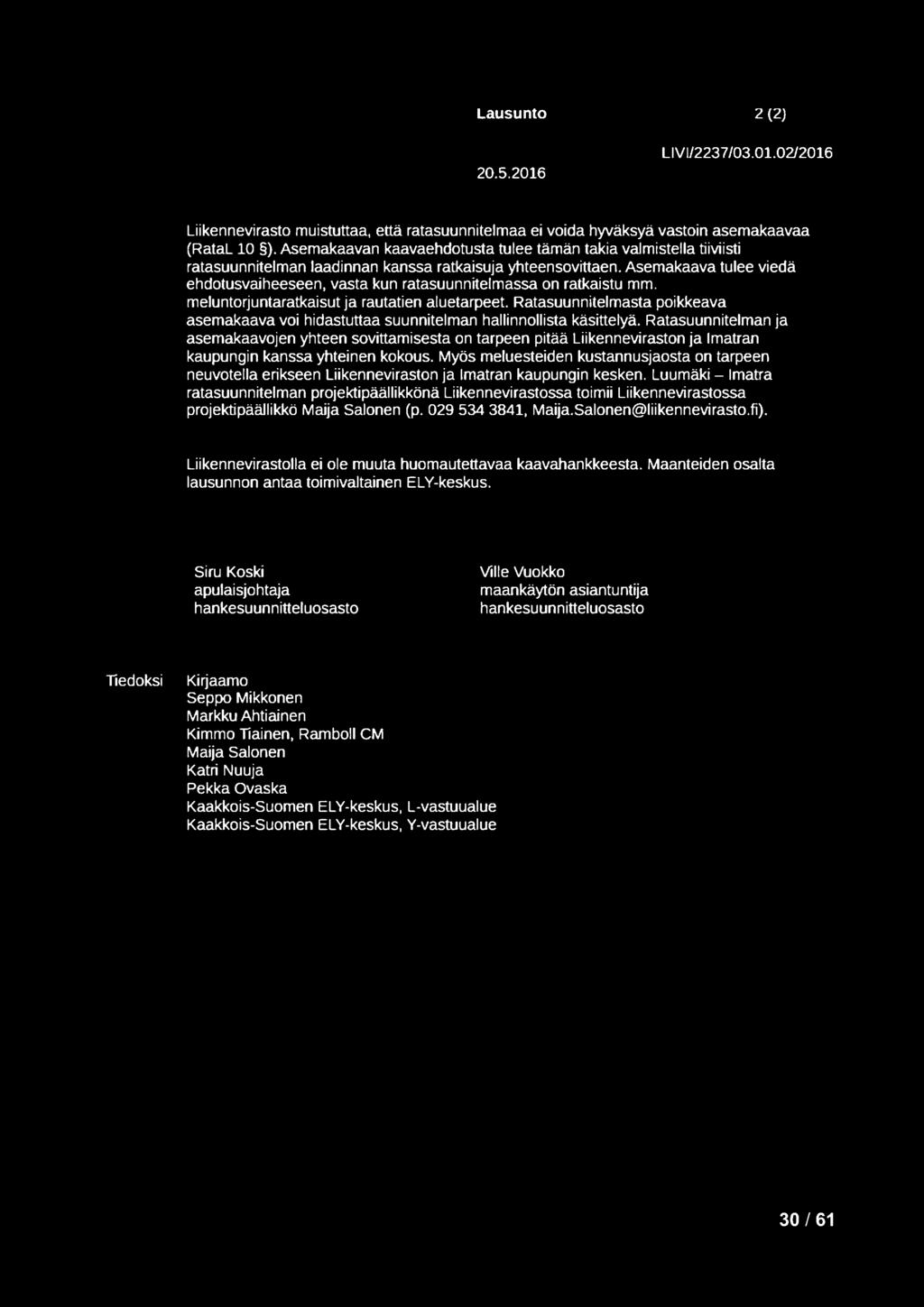 Asemakaava tulee viedä ehdotusvaiheeseen, vasta kun ratasuunnitelmassa on ratkaistu mm. meluntorjuntaratkaisut ja rautatien aluetarpeet.