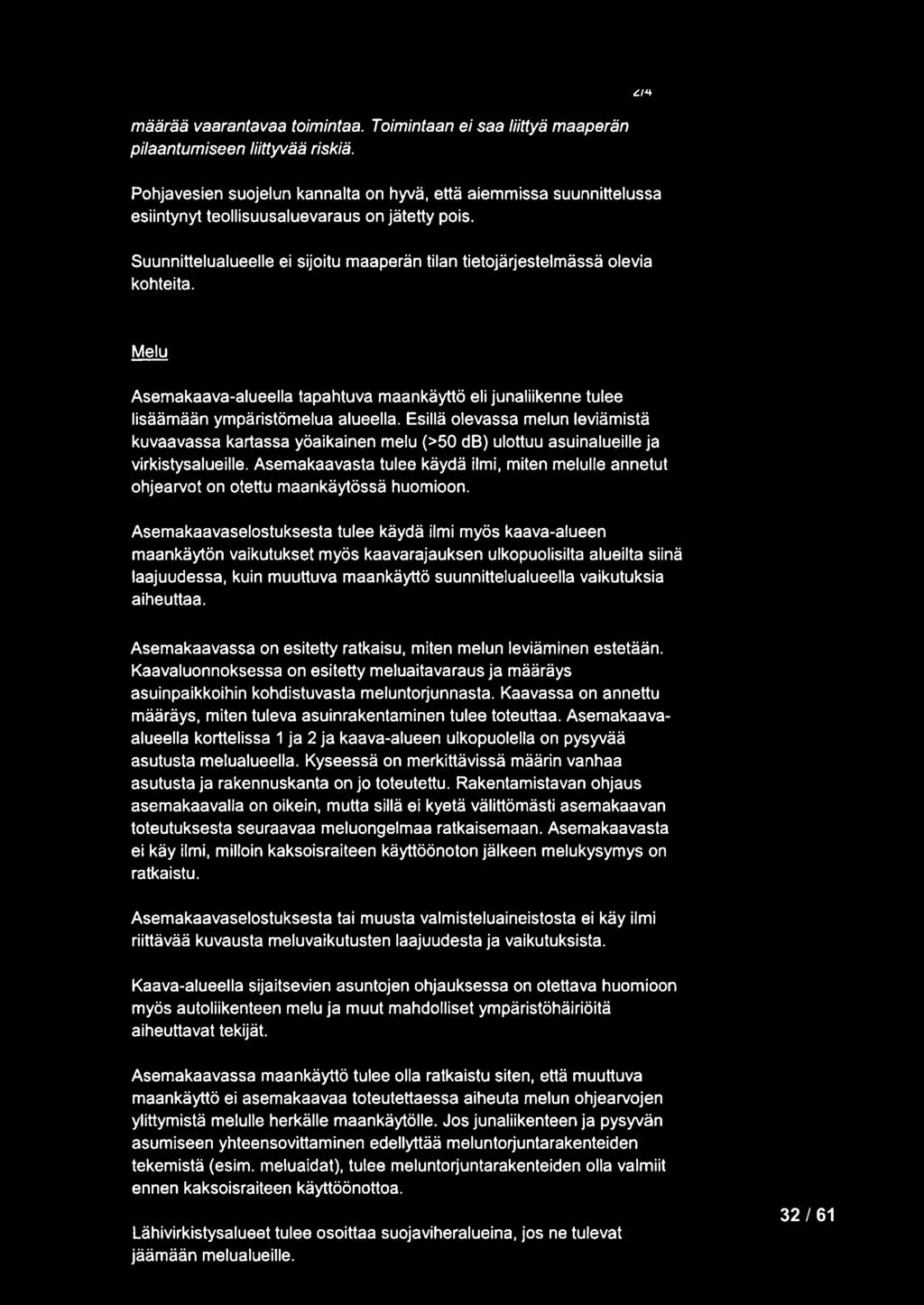 Asemakaava-alueella tapahtuva maankäyttö eli junaliikenne tulee lisäämään ympäristömelua alueella.