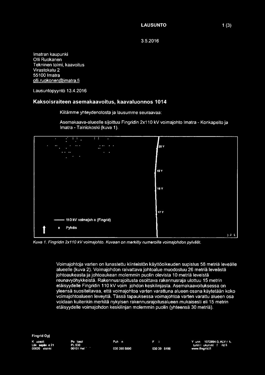 Tainiokoski (kuva 1 ). 17Y t - 11 O kv volmajohl:o (Flngrld) + PylVäs Kuva 1. Fingridin 2x110 kv voimajohto. Kuvaan on merkilly numeroiffa voimajohdon pylväät.