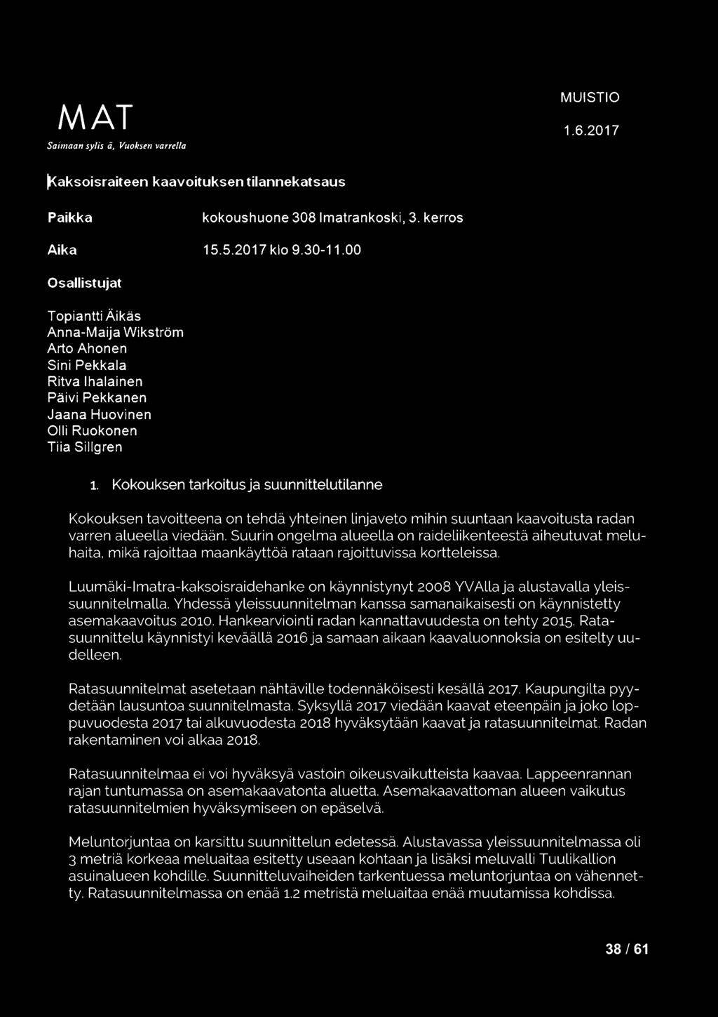 Kokouksen tarkoitus ja suunnittelutilanne Kokouksen tavoitteena on tehdä yhteinen linjaveto mihin suuntaan kaavoitusta radan varren alueella viedään.
