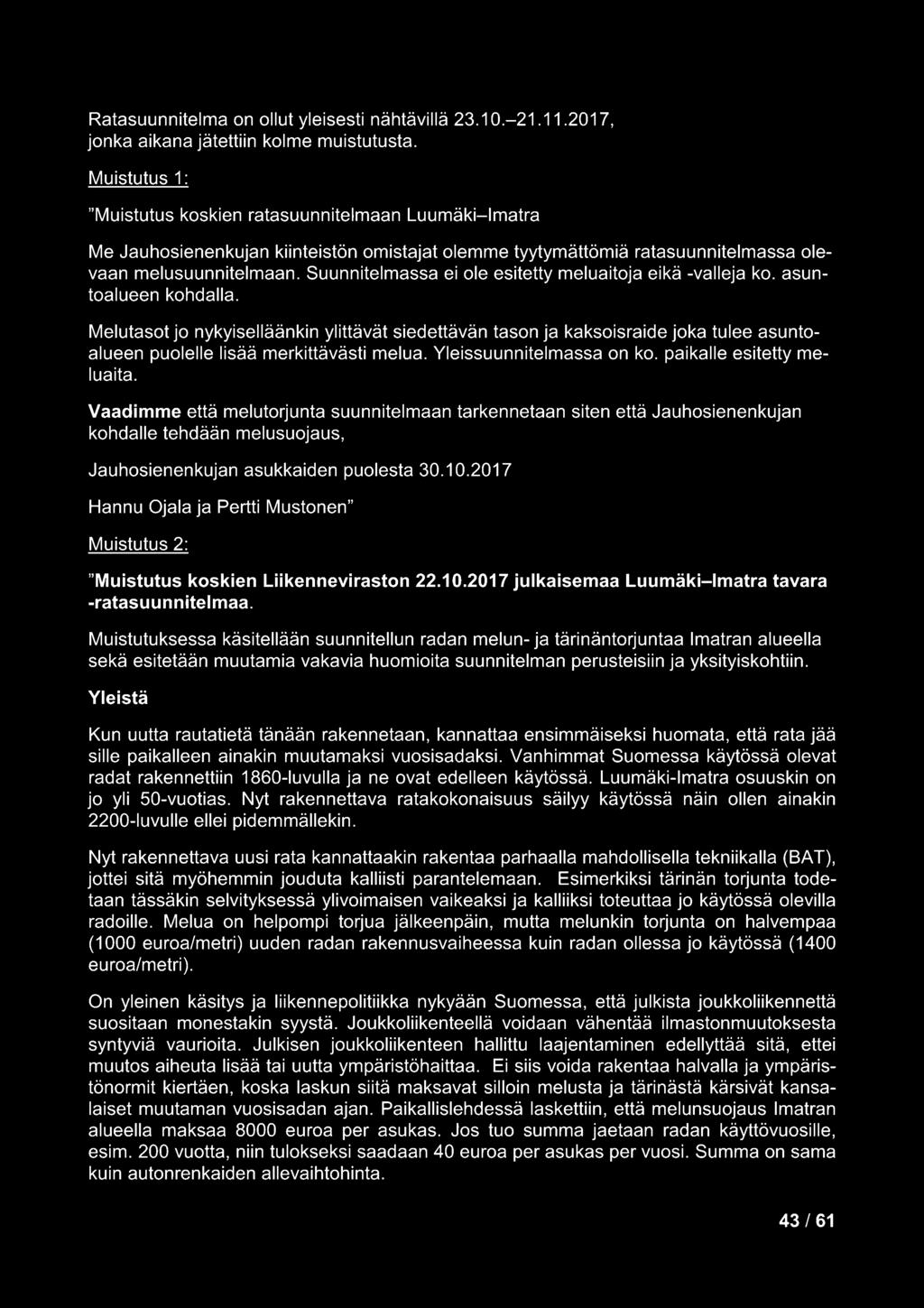 Suunnitelmassa ei ole esitetty meluaitoja eikä -valleja ko. asuntoalueen kohdalla.