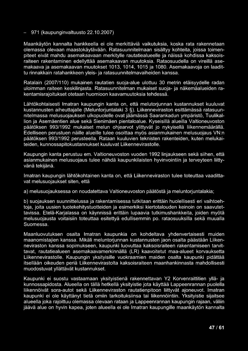 Rataosuudella on vireillä asemakaava ja asemakaavan muutokset 1013, 1014, 1015 ja 1080. Asemakaavoja on laadittu rinnakkain ratahankkeen yleis- ja ratasuunnitelmavaiheiden kanssa.
