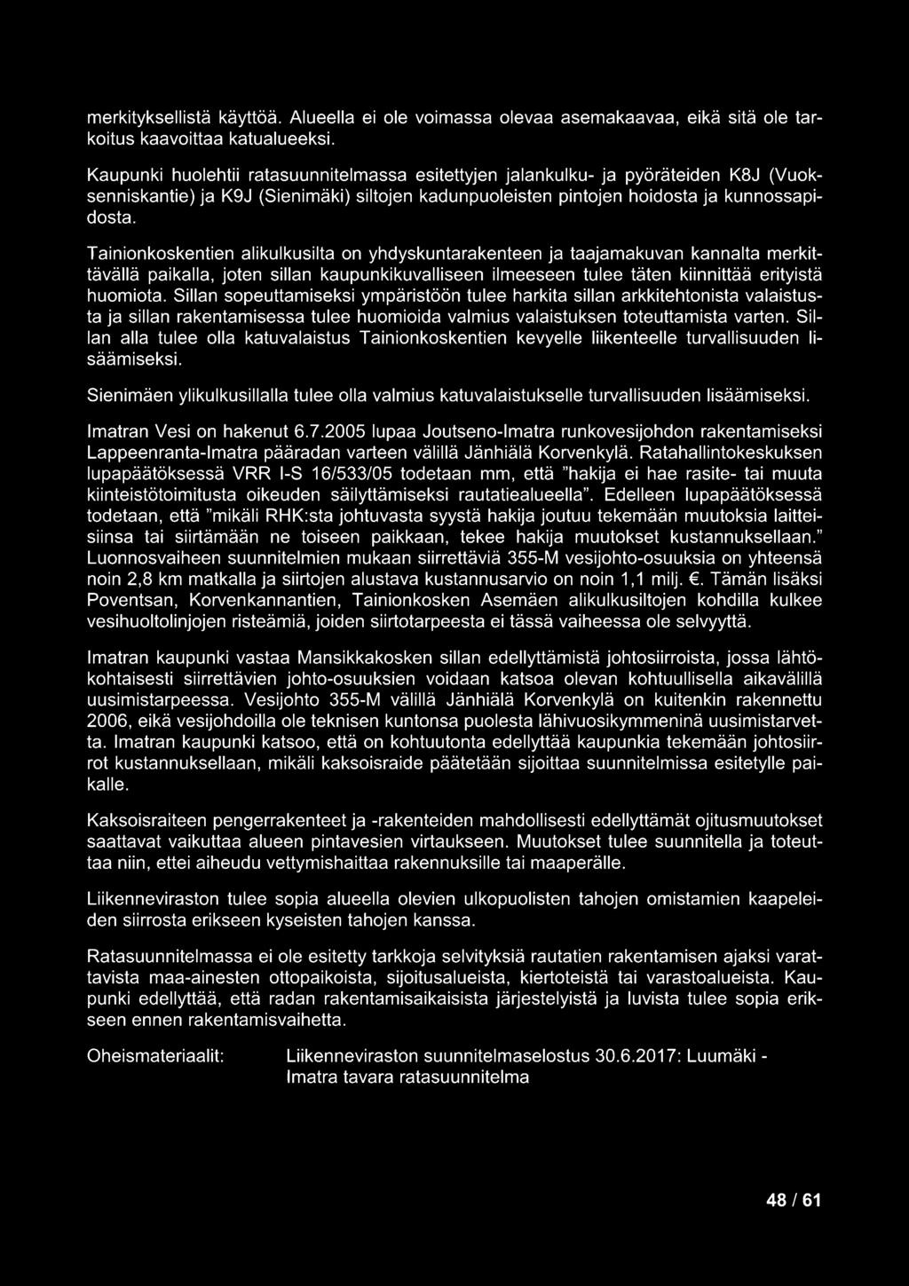 Tainionkoskentien alikulkusilta on yhdyskuntarakenteen ja taajamakuvan kannalta merkittävällä paikalla, joten sillan kaupunkikuvalliseen ilmeeseen tulee täten kiinnittää erityistä huomiota.
