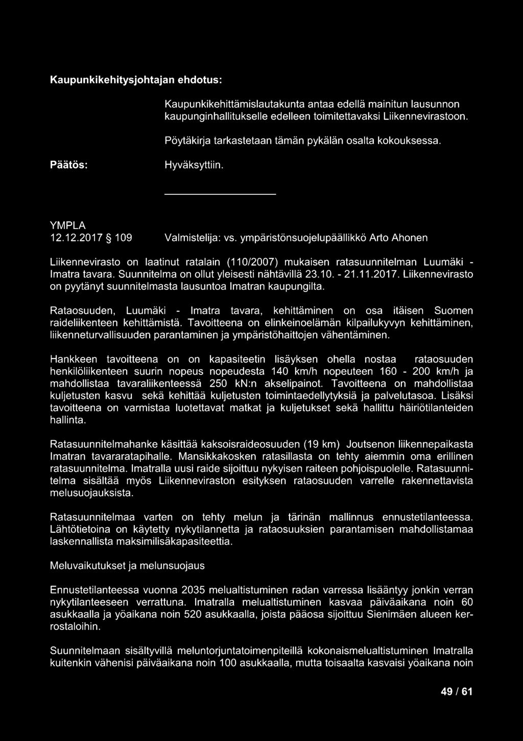 ympäristönsuojelupäällikkö Arto Ahonen Liikennevirasto on laatinut ratalain (110/2007) mukaisen ratasuunnitelman Luumäki - Imatra tavara. Suunnitelma on ollut yleisesti nähtävillä 23.10. - 21.11.2017.