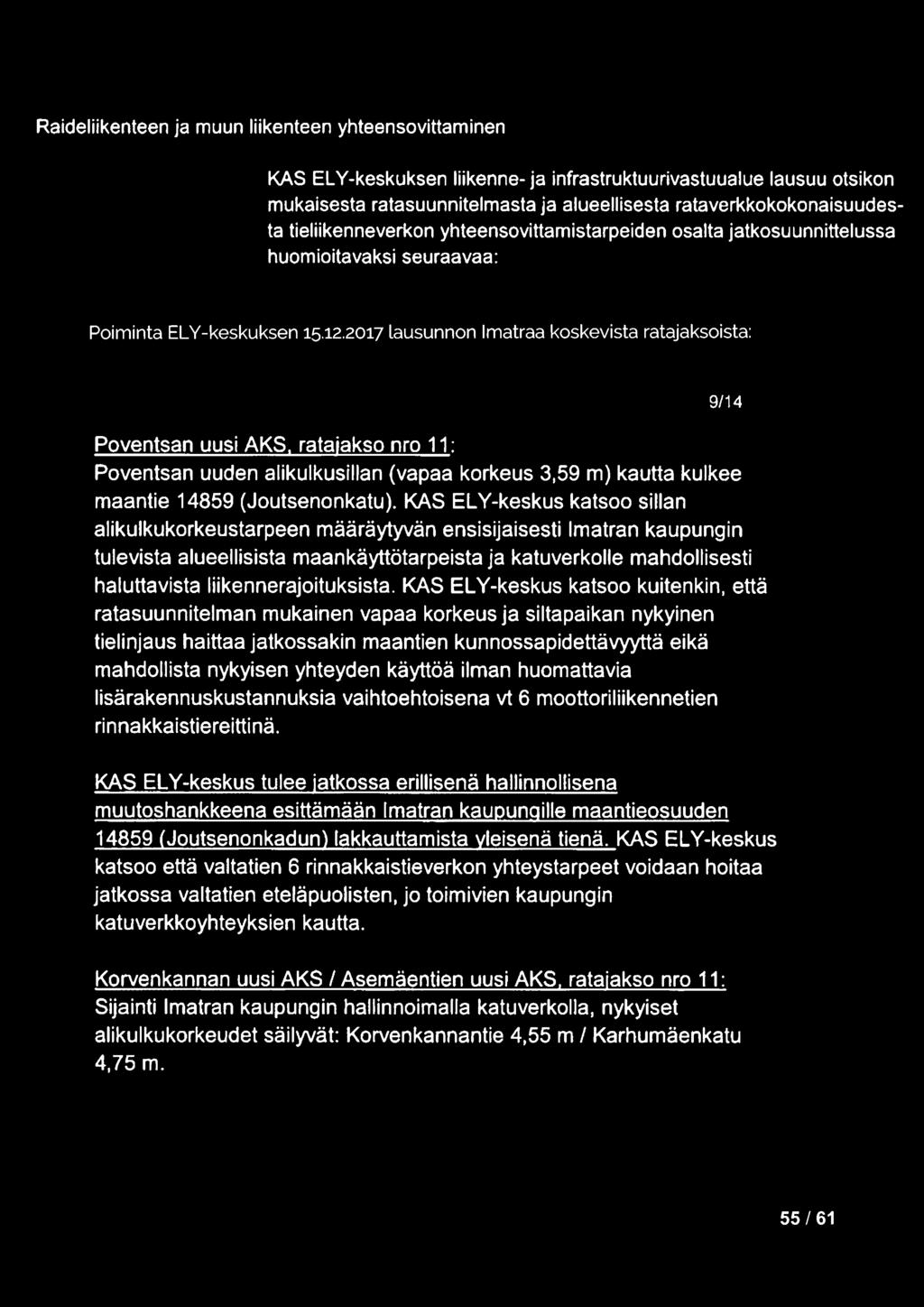 2017 lausunnon Imatraa koskevista ratajaksoista: Poventsan uusi AKS, ratajakso nro 11: Poventsan uuden alikulkusillan (vapaa korkeus 3,59 m) kautta kulkee maantie 14859 ( Joutsenon katu).