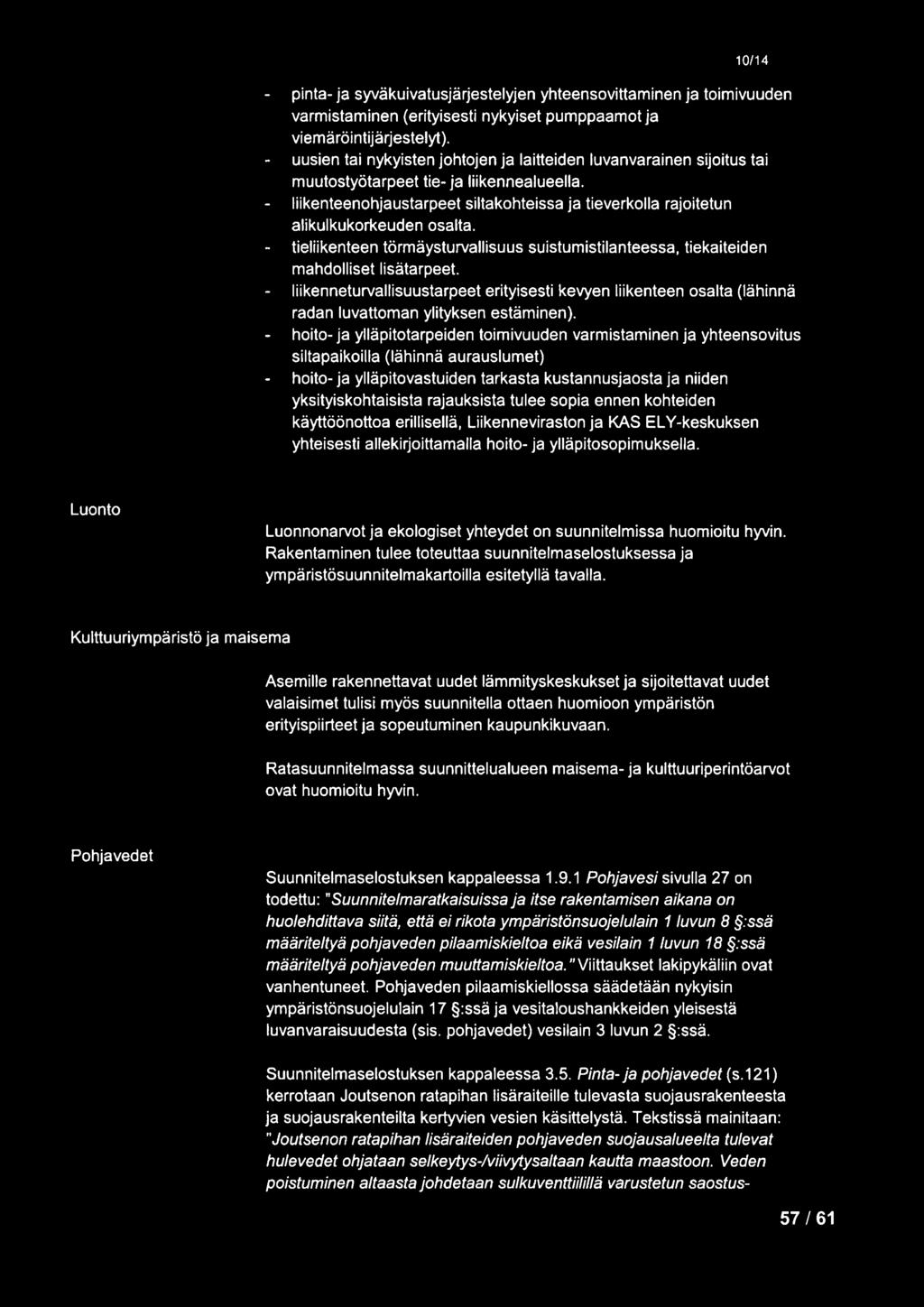 liikenteenohjaustarpeet siltakohteissa ja tieverkolla rajoitetun alikulkukorkeuden osalta. tieliikenteen törmäysturvallisuus suistumistilanteessa, tiekaiteiden mahdolliset lisätarpeet.