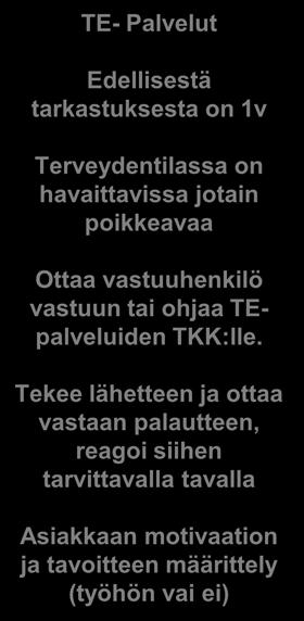 ) Asiakas itse Voi hakeutua itse, tuolloin lähetettä ei ole mutta terveystarkastuk sen tekevän on annettava palaute asiakkaalle, Ja varmistettava että tieto menee silloin