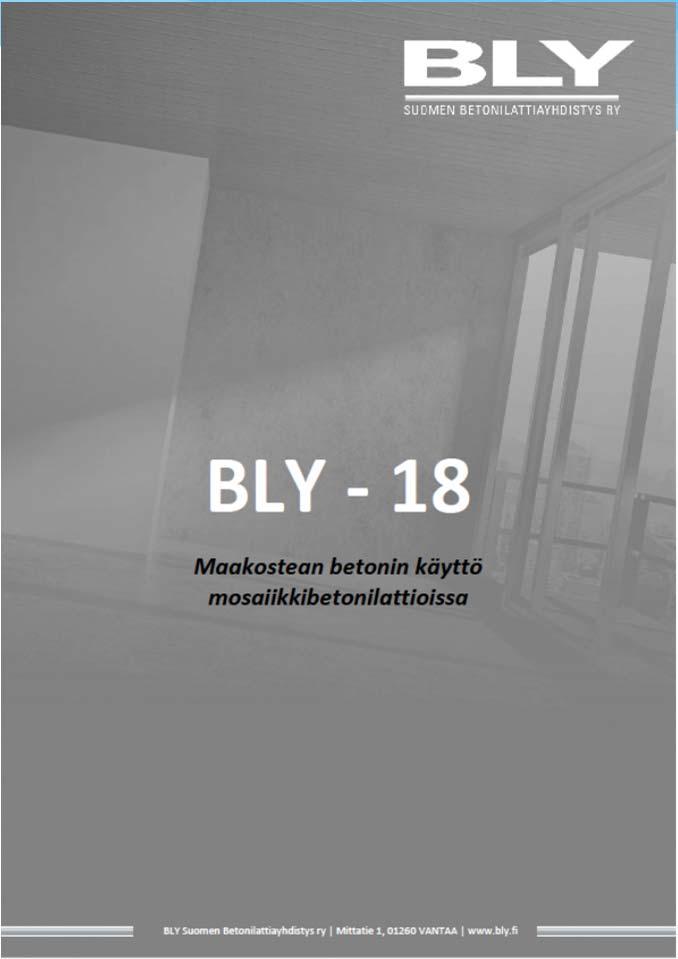 JULKAISUT BLY-1 Betonilattioiden yleiset toimitusehdot 1987 BLY-2 Lattiabetonoimispöytäkirja 1987 BLY-3 Jälkihoito-ohje 1988 BLY-4 Betonilattiaohjeet 1989 BLY-5 Betonilattioiden tuotantomenetelmät