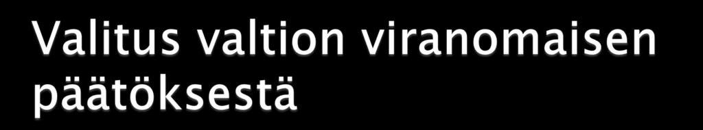 Valtioneuvoston ja ministeriön päätöksestä valitetaan KHO:lle Vain laillisuusperuste Valtioneuvoston alaisen viranomaisen päätöksestä