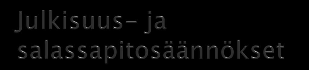 Viranomaisen asiakirjat julkisia ellei laissa toisin säädetä Sovelletaan viranomaisen asiakirjoihin ja viranomaisen palveluksessa toimiviin