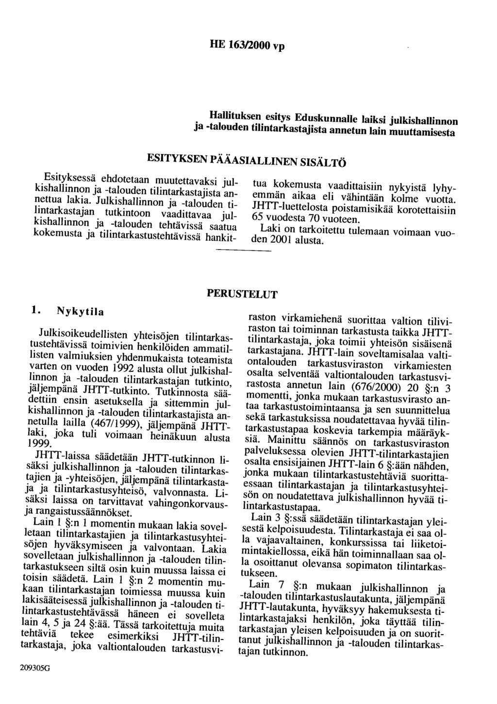 HE 163/2000 vp Hallituksen esitys Eduskunnalle laiksi julkishallinnon ja -talouden tilintarkastajista annetun lain muuttamisesta ESITYKSEN PÄÄASIALLINEN SISÄLTÖ Esityksessä ehdotetaan muutettavaksi