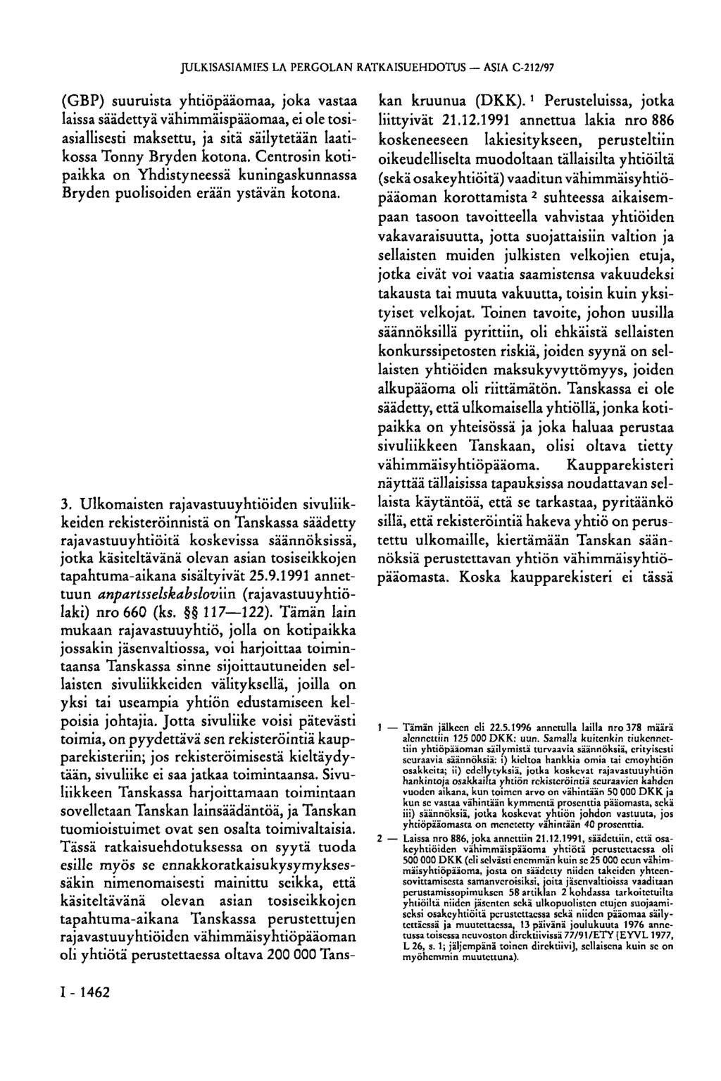 JULKISASIAMIES LA PERGOLAN RATKAISUEHDOTUS ASIA C-212/97 (GBP) suuruista yhtiöpääomaa, joka vastaa laissa säädettyä vähimmäispääomaa, ei ole tosiasiallisesti maksettu, ja sitä säilytetään laatikossa