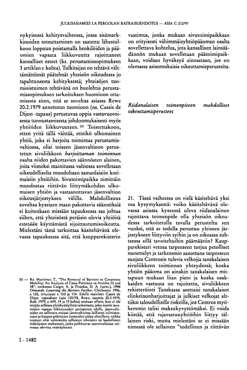 JULKISASIAMIES LA PERGOLÁN RATKAISUEHDOTUS ASIA C-212/97 nykyisessä kehitysvaiheessa, jossa sisämarkkinoiden toteuttaminen on saatettu lähestulkoon loppuun poistamalla henkilöiden ja pääomien vapaata
