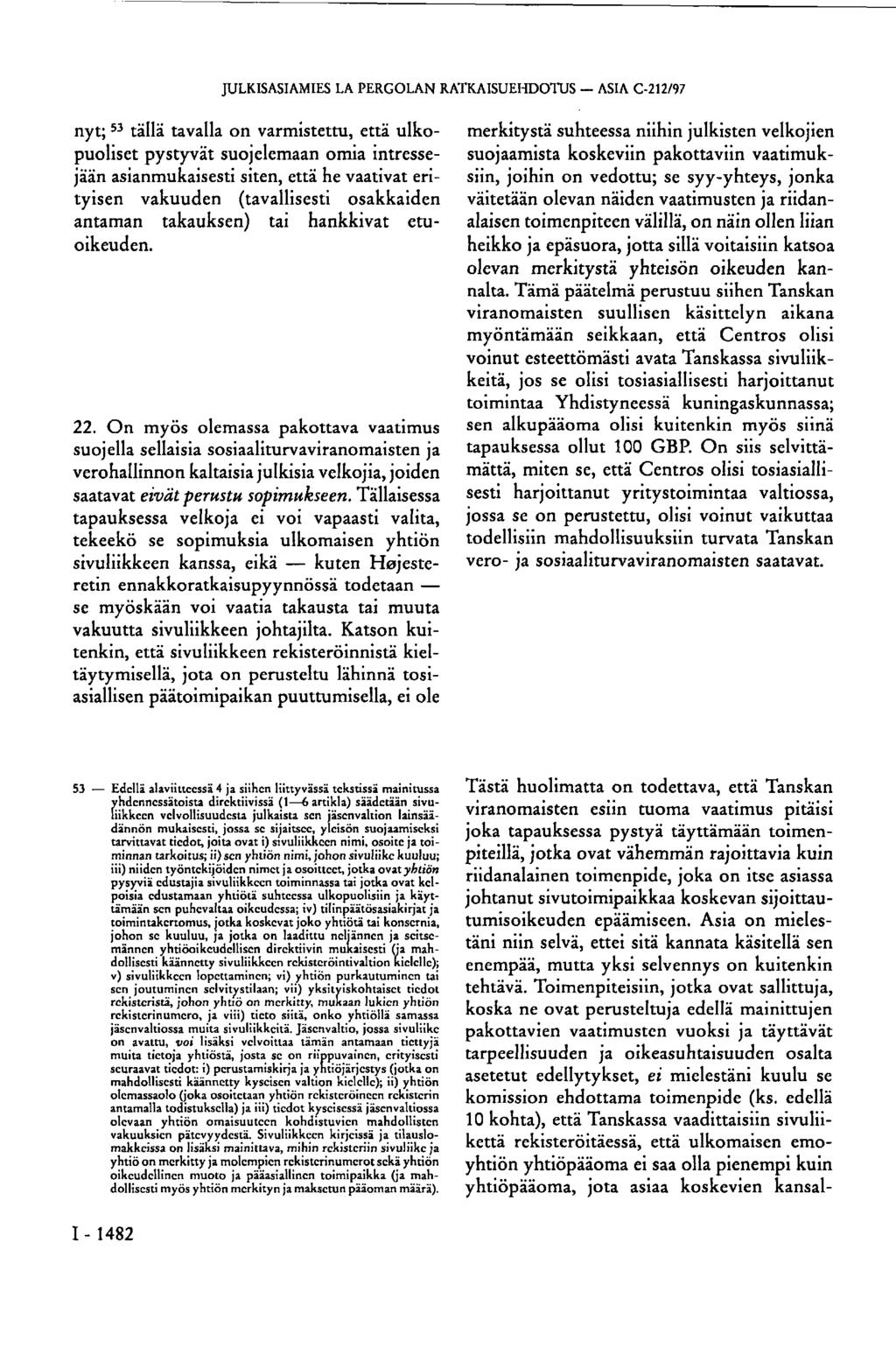 JULKISASIAMIES LA PERGOLAN RATKAISUEHDOTUS ASIA C-212/97 nyt; 53 tällä tavalla on varmistettu, että ulkopuoliset pystyvät suojelemaan omia intressejään asianmukaisesti siten, että he vaativat