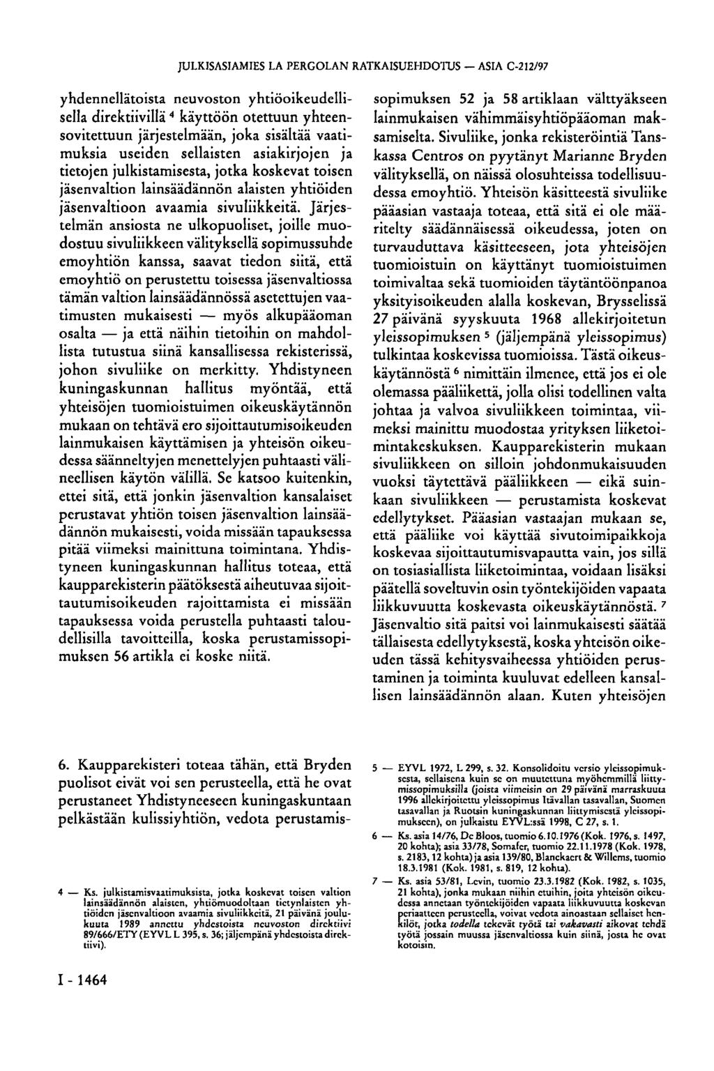 JULKISASIAMIES LA PERGOLÁN RATKAISUEHDOTUS ASIA C-212/97 yhdennellätoista neuvoston yhtiöoikeudellisella direktiivillä 4 käyttöön otettuun yhteensovitettuun järjestelmään, joka sisältää vaatimuksia