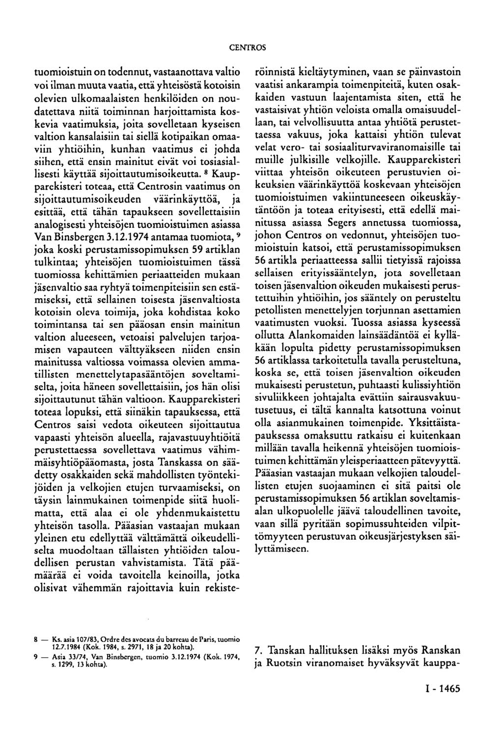 tuomioistuin on todennut, vastaanottava valtio voi ilman muuta vaatia, että yhteisöstä kotoisin olevien ulkomaalaisten henkilöiden on noudatettava niitä toiminnan harjoittamista koskevia vaatimuksia,