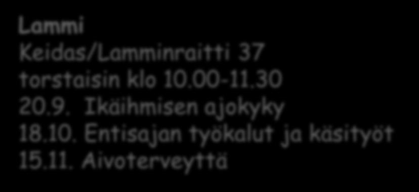 Muistikahvilat Kalvola Lähimmäistupa/Hallintotie 1, Iittala keskiviikkoisin klo 12.00-13.30 12.9. Ikäihmisen ajokyky 10.10. Aivoterveyttä 1 14.11.