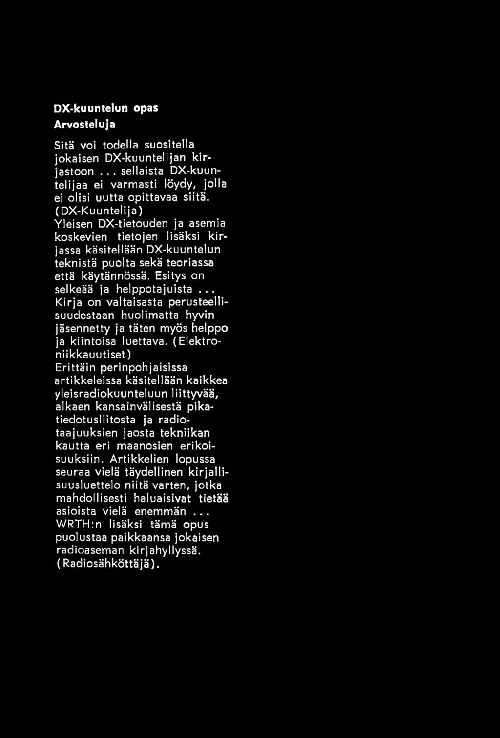 (Elektroniikkauutiset) Erittäin perinpohjaisissa artikkeleissa käsitellään kaikkea yleisradiokuunteluun liittyvää, alkaen kansainvälisestä pikatiedotusliitosta ja