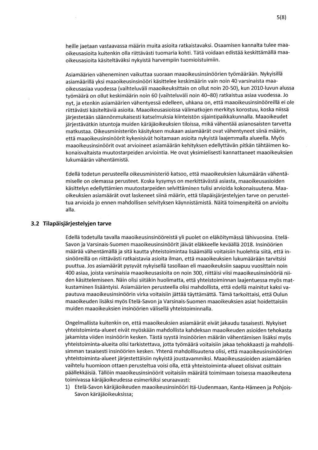 5(8) heille jaetaan vastaavassa määrin muita asioita ratkaistavaksi. Osaamisen kannalta tulee maaoikeusasioita kuitenkin olla riittävästi tuomaria kohti.