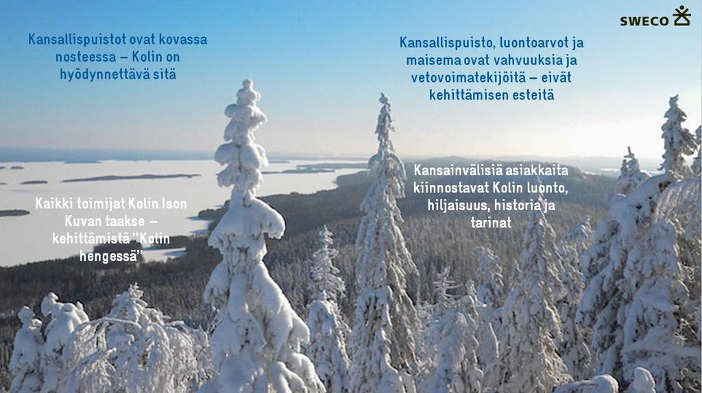 - Kolin kansallispuisto ja kansallismaisema luontoarvoineen ovat Kolin matkailun keskeinen vetovoimatekijä ei kehittämisen este - Kaikki toimijat on saatava Kolin Ison Kuvan taakse ja mukaan