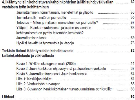 Hankkeessa havaittua: Ikääntyneiden kanssa työskentelevät ammattilaiset ovat avainasemassa kaltoinkohtelun ja lähisuhdeväkivallan tunnistamisessa ja niiden uhassa olevien auttamisessa.