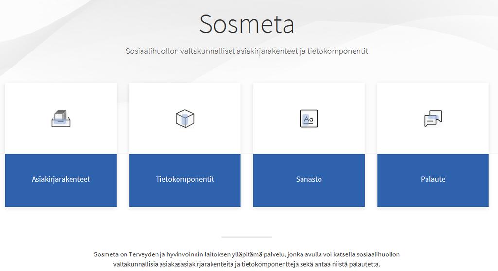 Sosiaalihuollon asiakasasiakirjarakenteet Sosiaalihuollon asiakasasiakirjarakenteet ovat saatavilla SOSMETA-palvelussa Julkinen selainpohjainen