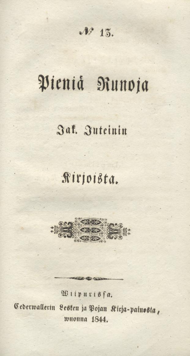 13. N:o Pieniä Runoja Jak. Juteinin Kirjoista. Viipurissa.