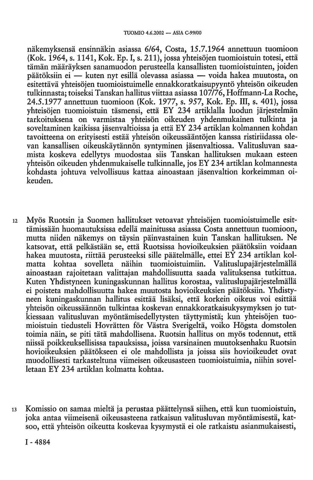näkemyksensä ensinnäkin asiassa 6/64, Costa, 15.7.1964 annettuun tuomioon (Kok. 1964, s. 1141, Kok. Ep. I, s.