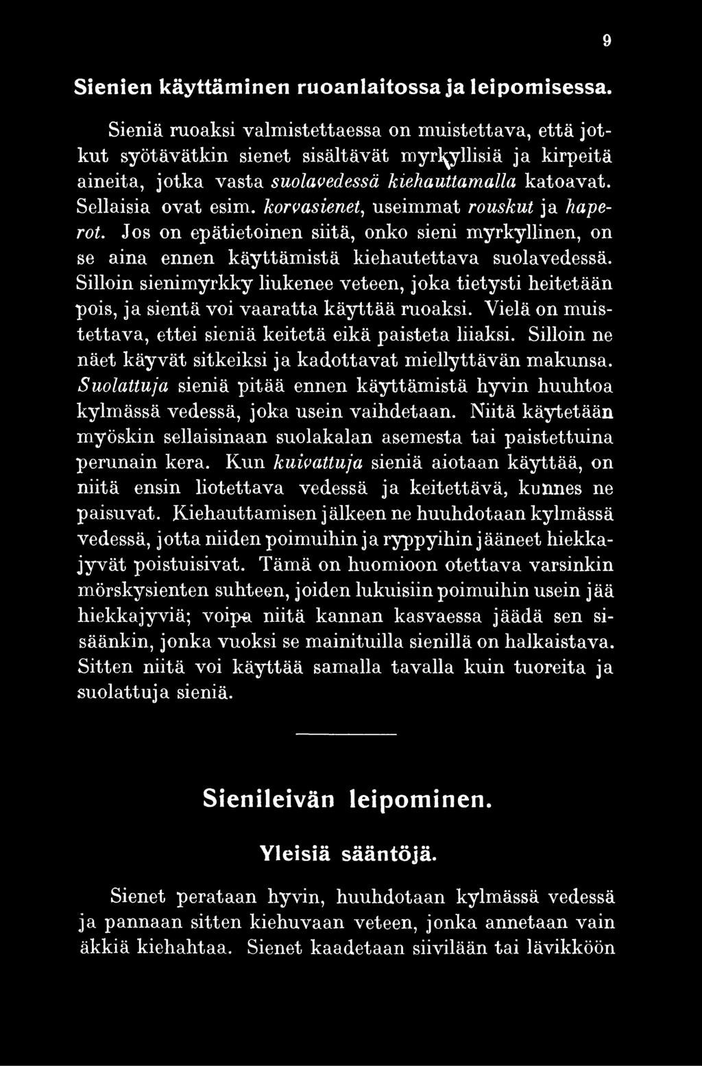 Silloin ne näet käyvät sitkeiksi ja kadottavat miellyttävän makunsa. Suolattuja sieniä pitää ennen käyttämistä hyvin huuhtoa kylmässä vedessä, joka usein vaihdetaan.