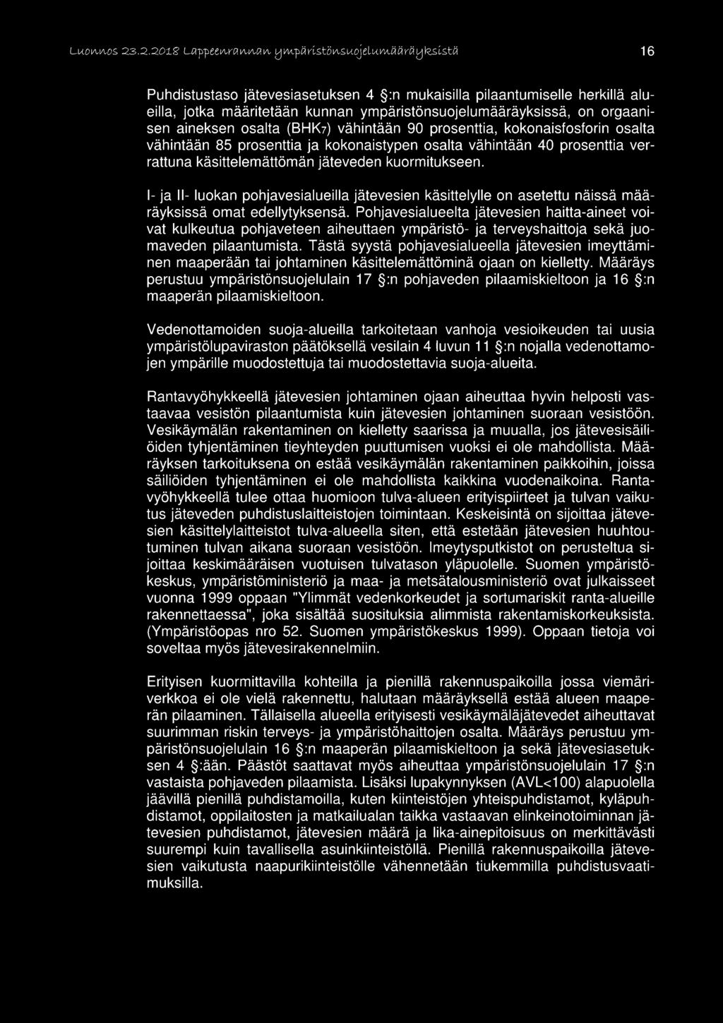 I- ja Il- luokan pohjavesialueilla jätevesien käsittelylle on asetettu näissä määräyksissä omat edellytyksensä.