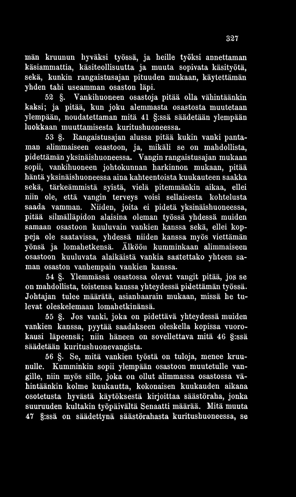 Vangin rangaistusajan mukaan sopii, vankihuoneen johtokunnan harkinnon mukaan, pitää häntä yksinäishuoneessa aina kahteentoista kuukauteen saakka sekä, tärkeämmistä syistä, vielä pitemmänkin aikaa,